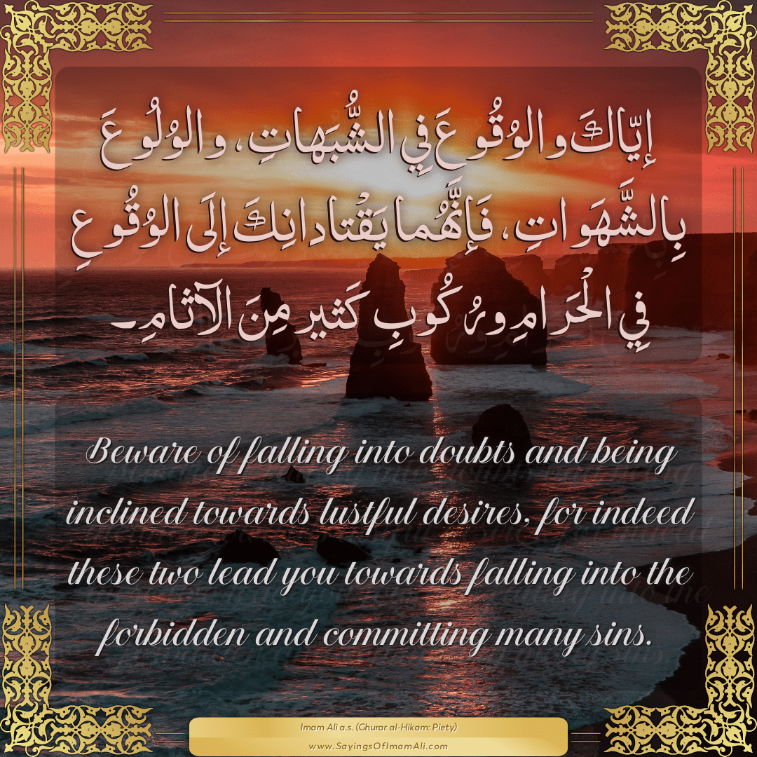 Beware of falling into doubts and being inclined towards lustful desires,...